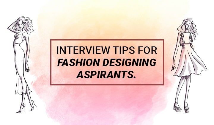 Interview Tips For Fashion Designing Aspirants.