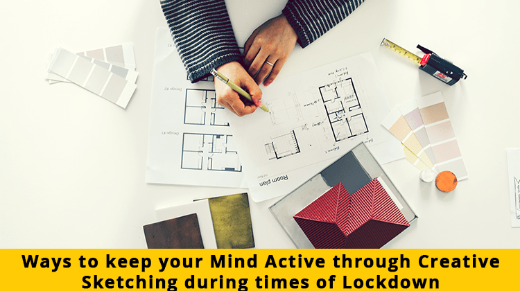 Ways to Keep Your Mind Active Through Creative Sketching During Times of Lockdown