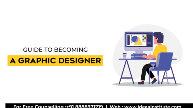 A Guide To Becoming A Graphic Designer - Ideaa Institute of Design