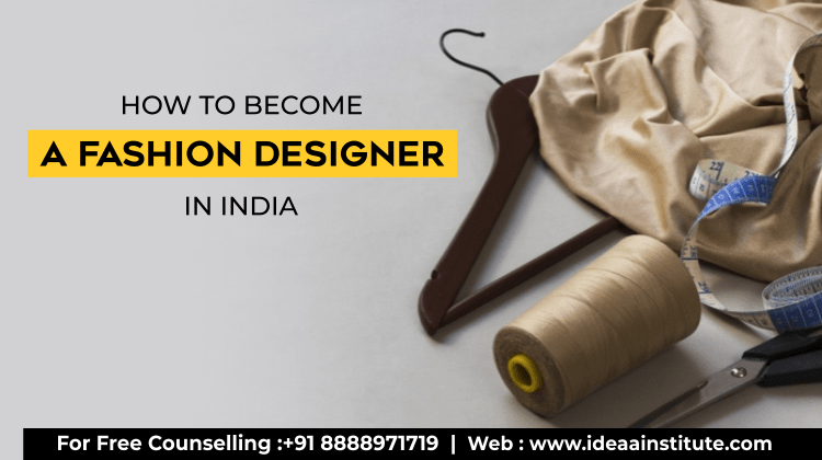 how-to-become-a-fashion-designer-in-india-ideaa-institute-of-design