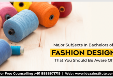 Major Subjects In Bachelors of Fashion Design That You Should Be Aware Of