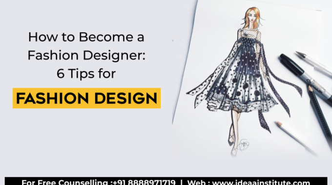 How to Become a Fashion Designer: 6 Tips for Fashion Design