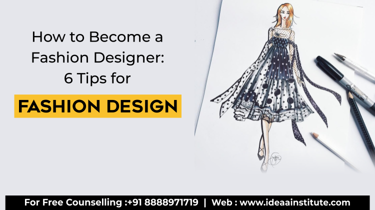 How to Become a Fashion Designer: 6 Tips for Fashion Design
